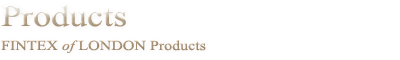 Products - FINTEX of LONDON Products